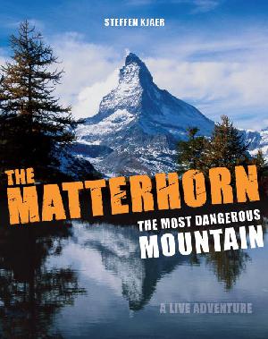 The Matterhorn : the most dangerous mountain : a live adventure