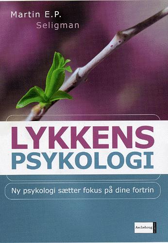 Lykkens psykologi : ny psykologi sætter fokus på dine fortrin