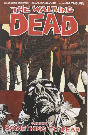 The walking dead. Vol. 17 : Something to fear