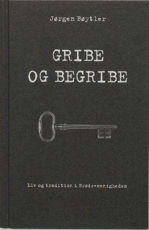 Gribe og begribe : liv og tradition i Brødremenigheden