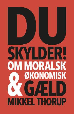 Du skylder! : om moralsk & økonomisk gæld