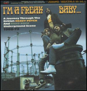 I'm a freak baby - a journey through the British heavy psych & hard rock underground scene 1968-72