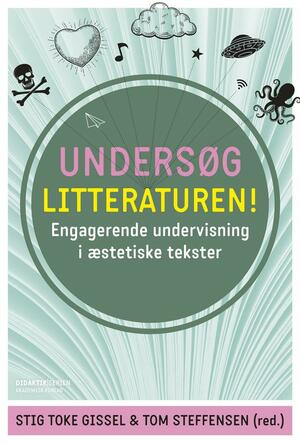 Undersøg litteraturen! : engagerende undervisning i æstetiske tekster