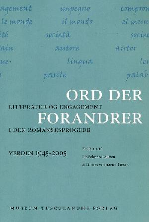 Ord der forandrer : litteratur og engagement i den romansksprogede verden 1945-2005