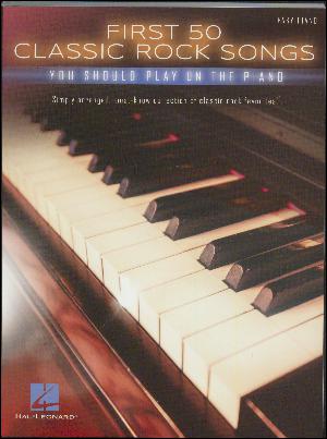 First 50 classic rock songs you should play on the piano : simply arranged, must-know collection of classic rock favorites! : \easy piano\