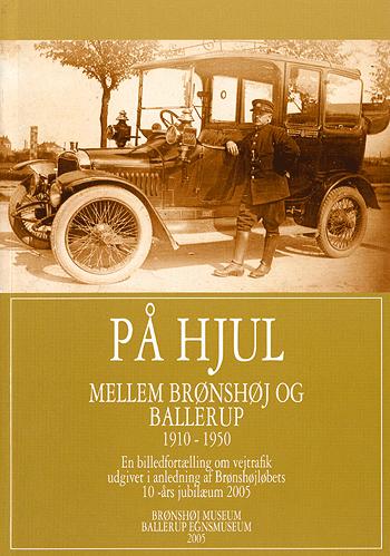 På hjul mellem Brønshøj og Ballerup 1910-1950 : en billedfortælling om vejtrafik udgivet i anledning af Brønshøjløbets 10-års jubilæum 2005