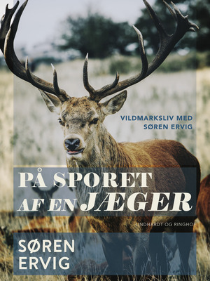 På sporet af en jæger : vildmarksliv med Søren Ervig