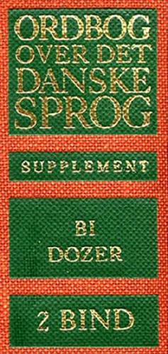 Ordbog over det danske Sprog -- Supplement. 2. bind : Bi-Dozer