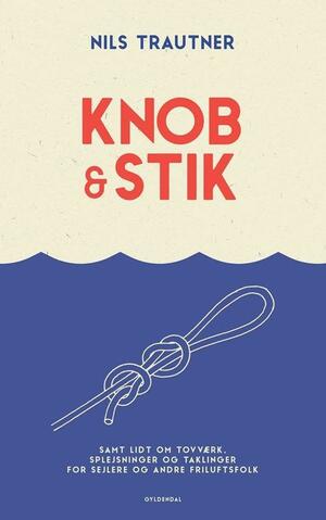 Knob & stik - samt lidt om tovværk splejsninger og taklinger for sejlere og andre friluftsfolk