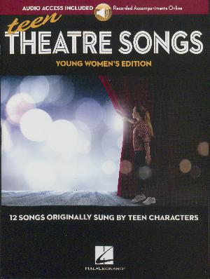 Teen theatre songs - young women's edition : 12 songs originally sung by teen characters