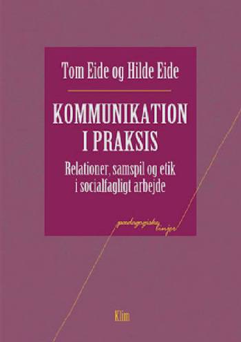 Kommunikation i praksis : relationer, samspil og etik i socialfagligt arbejde