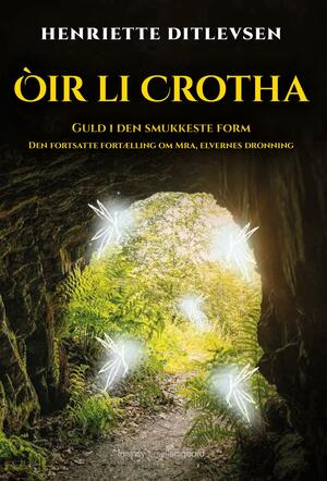 Òir li crotha : guld i den smukkeste form : den fortsatte fortælling om Mra, elvernes dronning