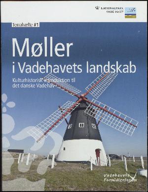 Møller i Vadehavets landskab : kulturhistorisk introduktion til det danske Vadehav