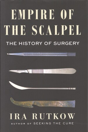 Empire of the scalpel : the history of surgery