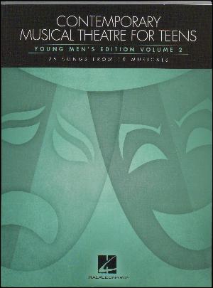 Contemporary musical theatre for teens : \young men's edition\. Volume 2 : 25 songs from 19 musicals