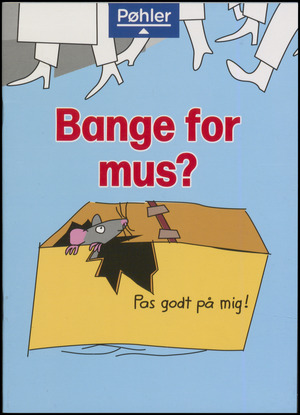 Bange for mus?