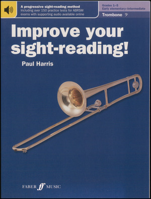 Improve your sight reading : grades 1-5, trombone : early elementary-intermediate