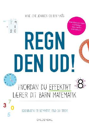 Regn den ud! : hvordan du effektivt lærer dit barn matematik : løsningen er nemmere, end du tror