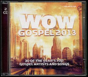 WOW gospel 2013 : the year's 30 top gospel artists and songs