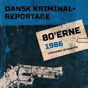 Dansk kriminalreportage. Årgang 1986