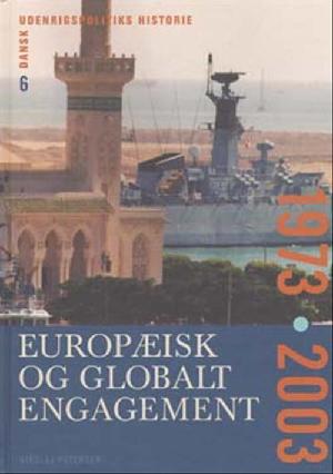 Dansk udenrigspolitiks historie. Bind 6 : Europæisk og globalt engagement : 1973-2006