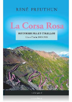 La Corsa Rosa : historier fra et cykelløb : Giro d'Italia 1909-2016