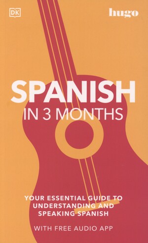 Spanish in 3 months : your essential guide to understanding and speaking Spanish