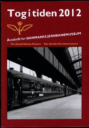 Tog i tiden : årsskrift for Danmarks Jernbanemuseum. Årgang 2012