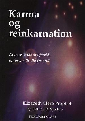 Karma og reinkarnation : at overskride din fortid - at forvandle din fremtid