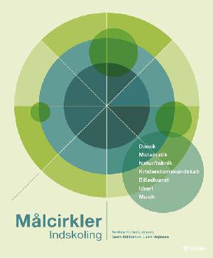 Målcirkler i indskolingen : fælles mål for fagene: dansk, matematik, natur/teknik, kristendomskundskab, billedkunst, idræt, musik