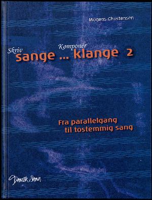 Skriv sange - komponér klange. Bind 2 : Fra parallelgang til tostemmig sang