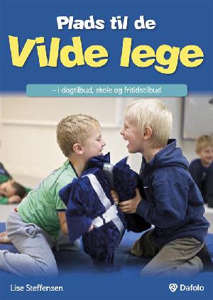 Plads til de vilde lege - i dagtilbud, skole og fritidstilbud