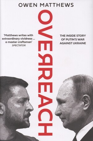 Overreach : the inside story of Putin's war against Ukraine