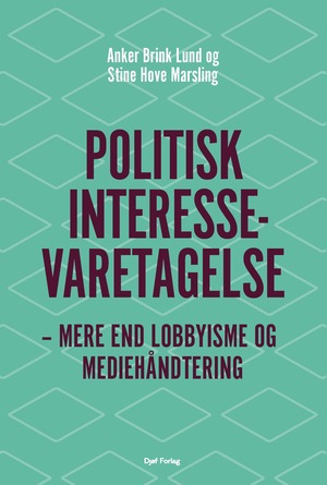 Politisk interessevaretagelse : mere end lobbyisme og mediehåndtering