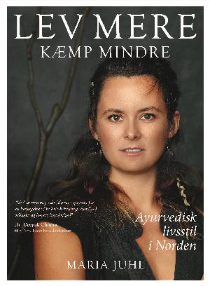 Lev mere - kæmp mindre : ayurvedisk livsstil i Norden