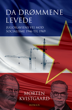 Da drømmene levede : Jugoslaviens vej mod socialisme 1946 til 1969