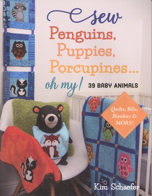 Sew penguins, puppies, porcupines... oh my! : 39 baby animals; quilts, bibs, blankies & more!