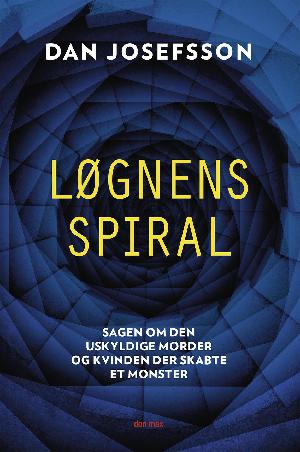 Løgnens spiral : sagen om den uskyldige morder og kvinden der skabte et monster