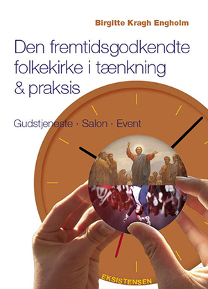 Den fremtidsgodkendte folkekirke i tænkning & praksis : gudstjeneste, salon, event