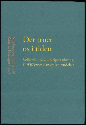 Der truer os i tiden : velfærds- og koldkrigstænkning i 1950'ernes danske kulturdebat