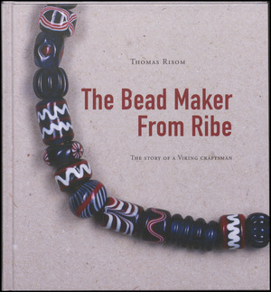 The bead maker from Ribe : the story of a viking craftsman