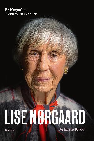 Lise Nørgaard : de første 100 år : en biografi