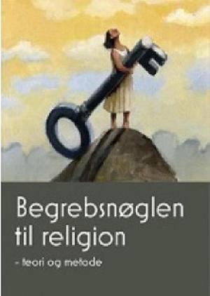 Begrebsnøglen til religion : teori og metode