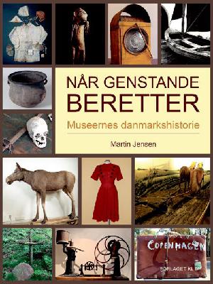 Når genstande beretter : museernes Danmarkshistorie