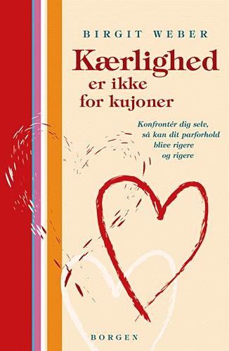 Kærlighed er ikke for kujoner : konfrontér dig selv, så kan dit parforhold blive dybere og rigere