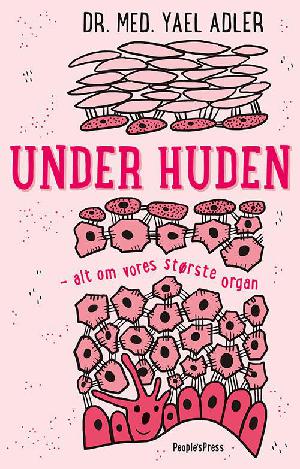 Under huden : alt om vores største organ