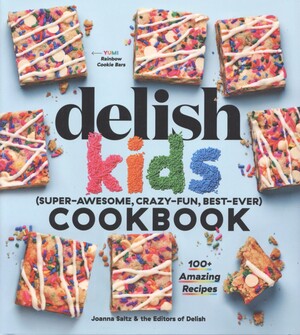 Delish kids : (super-awesome, crazy-fun, best-ever) cookbook