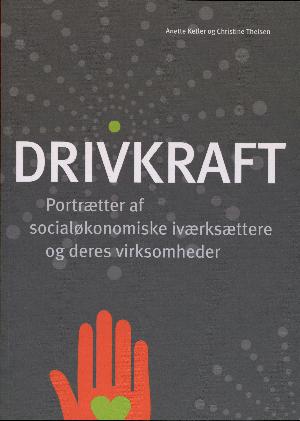 Drivkraft : portrætter af socialøkonomiske iværksættere og deres virksomheder