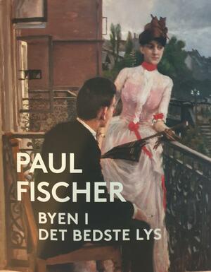 Paul Fischer : byen i det bedste lys