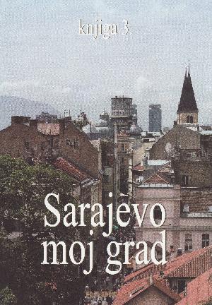 Sarajevo moj grad. 3 : Sarajevo moj grad